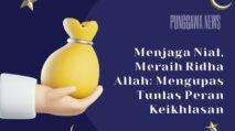 Menjaga Niat, Meraih Ridha Allah: Mengupas Tuntas Peran Keikhlasan 8 PUNGGAWA NEWS IMAGE 8 1 | PUNGGAWA NEWS