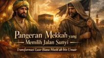 Pangeran Mekkah yang Memilih Jalan Sunyi Transformasi Luar Biasa Mushab bin Umair | PUNGGAWA NEWS