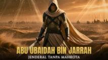 Ketika Amanah Jadi Identitas Teladan Abu Ubaidah bin Jarrah | PUNGGAWA NEWS